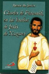 CHARLES DE FOUCAULD, EN LAS HUELLAS DE JESÚS DE NAZARET